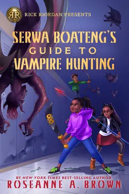 Rick Riordan przedstawia przewodnik Serwy Boateng po polowaniu na wampiry (powieść Serwy Boateng, książka 1) - Rick Riordan Presents Serwa Boateng's Guide to Vampire Hunting (a Serwa Boateng Novel Book 1)