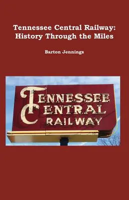 Tennessee Central Railway: historia przez kilometry - Tennessee Central Railway: History Through the Miles