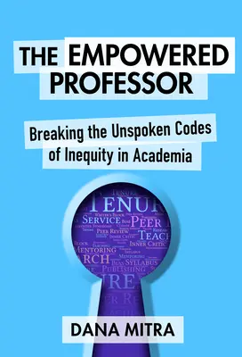 Wzmocniony profesor: Łamanie niewypowiedzianych kodów nierówności w środowisku akademickim - The Empowered Professor: Breaking the Unspoken Codes of Inequity in Academia