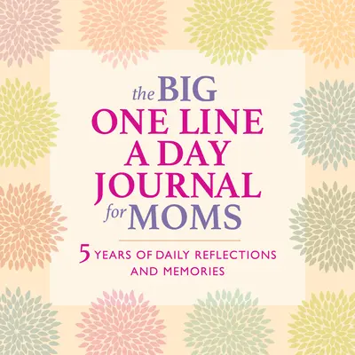 The Big One Line a Day Journal for Moms: 5 lat codziennych refleksji i wspomnień - z dużą ilością miejsca do pisania - The Big One Line a Day Journal for Moms: 5 Years of Daily Reflections and Memories--With Plenty of Room to Write