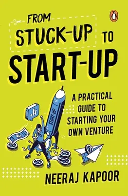 From Stuck-Up to Start-Up: Praktyczny przewodnik po zakładaniu własnej firmy - From Stuck-Up to Start-Up: A Practical Guide to Starting Your Own Venture