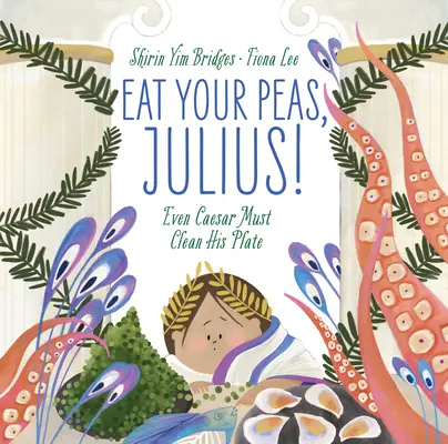 Jedz groszek, Juliuszu!: Nawet Cezar musi posprzątać swój talerz - Eat Your Peas, Julius!: Even Caesar Must Clean His Plate