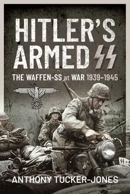 Zbrojne SS Hitlera: Waffen-SS na wojnie 1939-1945 - Hitler's Armed SS: The Waffen-SS at War, 1939-1945