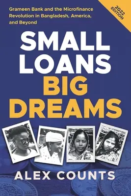 Małe pożyczki, wielkie marzenia, wydanie 2022: Grameen Bank i rewolucja mikrofinansowa w Bangladeszu, Ameryce i nie tylko - Small Loans, Big Dreams, 2022 Edition: Grameen Bank and the Microfinance Revolution in Bangladesh, America, and Beyond