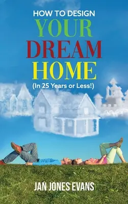 Jak zaprojektować swój wymarzony dom (w 25 lat lub mniej!) - HOW TO DESIGN YOUR DREAM HOME (In 25 Years or Less!)