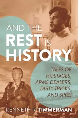 A reszta jest historią: Opowieści o zakładnikach, handlarzach bronią, brudnych sztuczkach i szpiegach - And the Rest Is History: Tales of Hostages, Arms Dealers, Dirty Tricks, and Spies