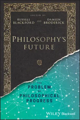 Przyszłość filozofii: Problem postępu filozoficznego - Philosophy's Future: The Problem of Philosophical Progress