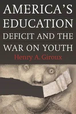 Amerykański deficyt edukacyjny i wojna z młodzieżą: Reforma poza polityką wyborczą - America's Education Deficit and the War on Youth: Reform Beyond Electoral Politics