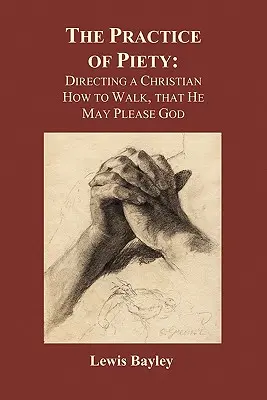 Praktyka pobożności: Jak kierować chrześcijaninem, aby podobał się Bogu (Paperback) - Practice of Piety: Directing a Christian How to Walk, That He May Please God (Paperback)