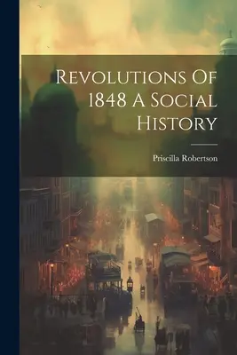 Rewolucje 1848 roku - historia społeczna - Revolutions Of 1848 A Social History