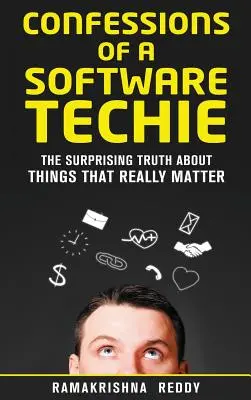 Wyznania technika oprogramowania: zaskakująca prawda o rzeczach, które naprawdę mają znaczenie - Confessions of a Software Techie: The Surprising Truth about Things that Really Matter