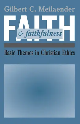 Wiara i wierność: Podstawowe tematy etyki chrześcijańskiej - Faith and Faithfulness: Basic Themes in Christian Ethics