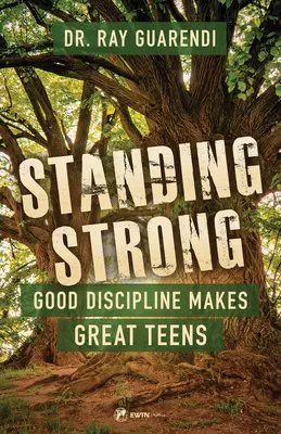 Standing Strong: Dobra dyscyplina czyni wspaniałych nastolatków - Standing Strong: Good Discipline Makes Great Teens