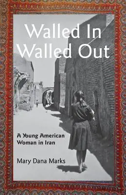 Walled In, Walled Out: Młoda Amerykanka w Iranie - Walled In, Walled Out: A Young American Woman in Iran