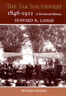 Daleki Południowy Zachód, 1846-1912: Historia terytorialna - The Far Southwest, 1846-1912: A Territorial History