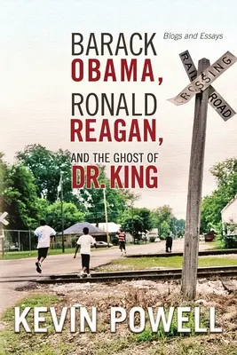 Barack Obama, Ronald Reagan i duch doktora Kinga: Blogi i eseje - Barack Obama, Ronald Reagan, and The Ghost of Dr. King: Blogs and Essays