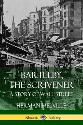 Bartleby, the Scrivener: Opowieść z Wall Street - Bartleby, the Scrivener: A Story of Wall Street