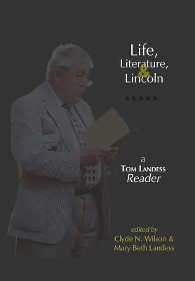 Życie, literatura i Lincoln: Tom Landess Reader - Life, Literature, and Lincoln: A Tom Landess Reader