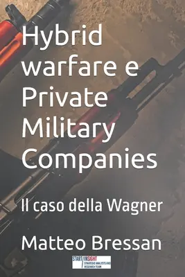 Wojna hybrydowa i prywatne firmy wojskowe: Il caso della Wagner - Hybrid warfare e Private Military Companies: Il caso della Wagner