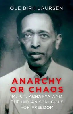 Anarchia czy chaos: M. P. T. Acharya i indyjska walka o wolność - Anarchy or Chaos: M. P. T. Acharya and the Indian Struggle for Freedom