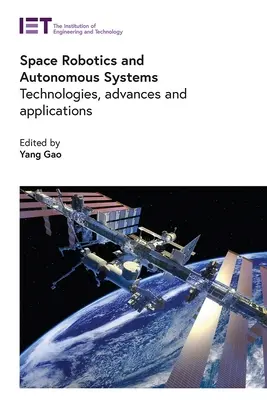 Robotyka kosmiczna i systemy autonomiczne: Technologie, postępy i zastosowania - Space Robotics and Autonomous Systems: Technologies, Advances and Applications
