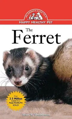 Fretka: Przewodnik właściciela po szczęśliwym i zdrowym zwierzaku - The Ferret: An Owner's Guide to a Happy Healthy Pet