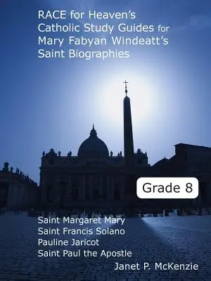 Race for Heaven's Catholic Study Guides for Mary Fabyan Windeatt's Saint Biographies Klasa 8 - Race for Heaven's Catholic Study Guides for Mary Fabyan Windeatt's Saint Biographies Grade 8