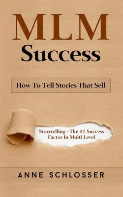 Sukces MLM: Jak Opowiadać Historie, Które Sprzedają: Opowiadanie Historii - Czynnik Sukcesu #1 w Marketingu Wielopoziomowym - MLM Success: How To Tell Stories That Sell: Story Telling - The #1 Success Factor In Multi Level Marketing