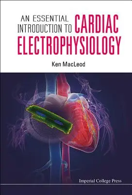 Niezbędne wprowadzenie do elektrofizjologii serca - An Essential Introduction to Cardiac Electrophysiology