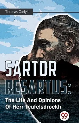 Sartor Resartus: Życie i poglądy Herr Teufelsdrockha - Sartor Resartus: The Life And Opinions Of Herr Teufelsdrockh