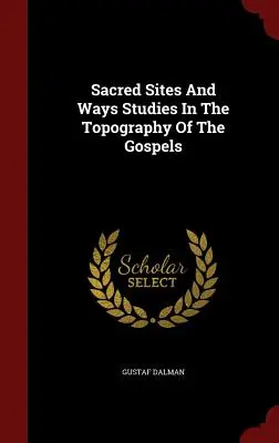 Święte miejsca i drogi: studia nad topografią Ewangelii - Sacred Sites And Ways Studies In The Topography Of The Gospels