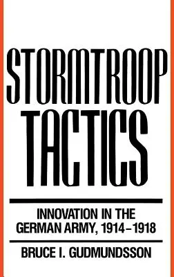 Taktyka szturmowa: Innowacje w armii niemieckiej, 1914-1918 - Stormtroop Tactics: Innovation in the German Army, 1914-1918