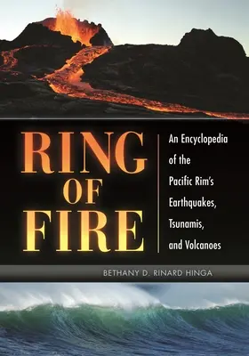 Pierścień ognia: Encyklopedia trzęsień ziemi, tsunami i wulkanów na wybrzeżu Pacyfiku - Ring of Fire: An Encyclopedia of the Pacific Rim's Earthquakes, Tsunamis, and Volcanoes