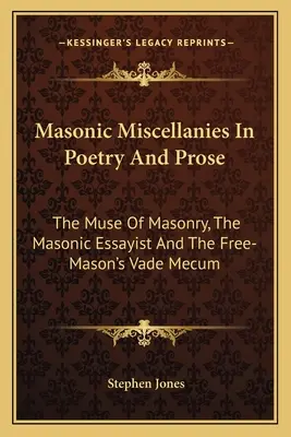 Masońskie miscellanea w poezji i prozie: Muza masonerii, masoński eseista i Vade Mecum wolnego masona - Masonic Miscellanies In Poetry And Prose: The Muse Of Masonry, The Masonic Essayist And The Free-Mason's Vade Mecum