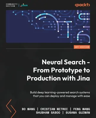 Wyszukiwanie neuronowe - od prototypu do produkcji z Jina: Tworzenie systemów wyszukiwania opartych na głębokim uczeniu, które można z łatwością wdrażać i zarządzać nimi - Neural Search - From Prototype to Production with Jina: Build deep learning-powered search systems that you can deploy and manage with ease