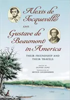 Alexis de Tocqueville i Gustave de Beaumont w Ameryce: Ich przyjaźń i podróże - Alexis de Tocqueville and Gustave de Beaumont in America: Their Friendship and Their Travels