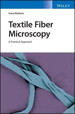 Mikroskopia włókien tekstylnych: Praktyczne podejście - Textile Fiber Microscopy: A Practical Approach