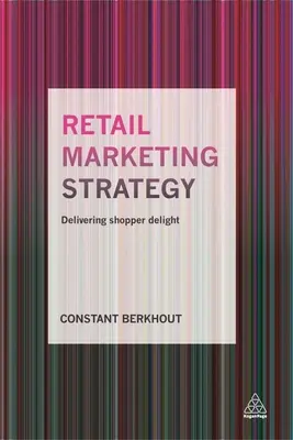 Strategia marketingu detalicznego: Dostarczanie radości kupującym - Retail Marketing Strategy: Delivering Shopper Delight