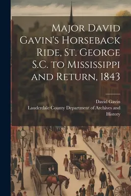Przejażdżka konna majora Davida Gavina z St. George S.C. do Mississippi i z powrotem, 1843 r. - Major David Gavin's Horseback Ride, St. George S.C. to Mississippi and Return, 1843