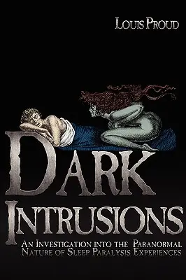 Mroczne intruzje: Dochodzenie w sprawie paranormalnej natury doświadczeń paraliżu sennego - Dark Intrusions: An Investigation into the Paranormal Nature of Sleep Paralysis Experiences