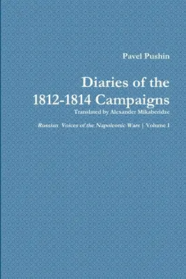 Dziennik kampanii 1812-1814 Pawła Puszina - Pavel Pushin's Diary of the 1812-1814 Campaigns
