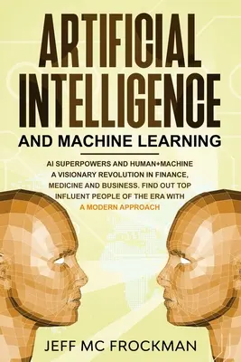 Sztuczna inteligencja i uczenie maszynowe: AI Superpowers and Human+Machine - wizjonerska rewolucja w finansach, medycynie i biznesie. Dowiedz się więcej - Artificial Intelligence and Machine Learning: AI Superpowers and Human+Machine a Visionary Revolution in Finance, Medicine and Business. Find out Top