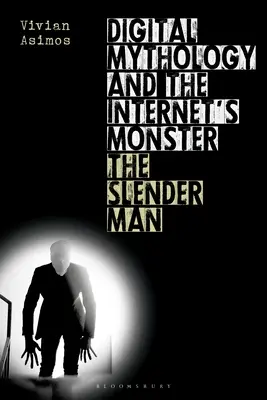 Cyfrowa mitologia i internetowy potwór: The Slender Man - Digital Mythology and the Internet's Monster: The Slender Man