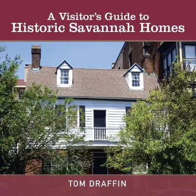 Przewodnik dla zwiedzających po historycznych domach Savannah - A Visitor's Guide to Historic Savannah Homes