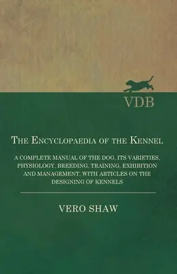 The Encyclopaedia of the Kennel - A Complete Manual of the Dog, its Varieties, Physiology, Breeding, Training, Exhibition and Management, z artykułem - The Encyclopaedia of the Kennel - A Complete Manual of the Dog, its Varieties, Physiology, Breeding, Training, Exhibition and Management, with Article