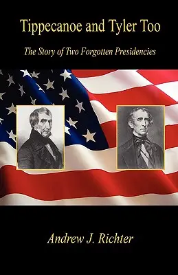 Tippecanoe i Tyler Too - Historia dwóch zapomnianych prezydentur - Tippecanoe and Tyler Too - The Story of Two Forgotten Presidencies