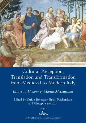 Recepcja kulturowa, przekład i transformacja od średniowiecznych do współczesnych Włoch: Eseje na cześć Martina McLaughlina - Cultural Reception, Translation and Transformation from Medieval to Modern Italy: Essays in Honour of Martin McLaughlin