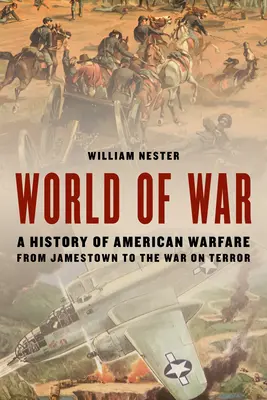 World of War: Historia amerykańskich działań wojennych od Jamestown do wojny z terroryzmem - World of War: A History of American Warfare from Jamestown to the War on Terror