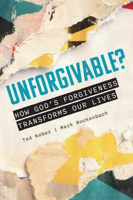 Niewybaczalne? Jak Boże przebaczenie zmienia nasze życie - Unforgivable? How God's Forgiveness Transforms Our Lives