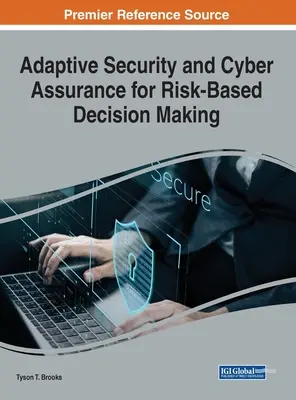 Bezpieczeństwo adaptacyjne i cyberbezpieczeństwo w podejmowaniu decyzji opartych na ryzyku - Adaptive Security and Cyber Assurance for Risk-Based Decision Making